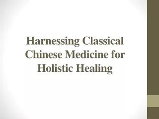 Harnessing Classical Chinese Medicine for Holistic Healing