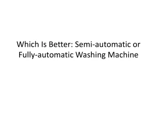 Which Is Better Semi-automatic or Fully-automatic Washing Machine