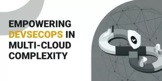 Empowering DevSecOps in Multi-Cloud Complexity