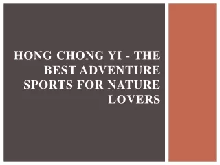 Hong Chong Yi - The Best Adventure Sports for Nature Lovers