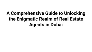 A Comprehensive Guide to Unlocking the Enigmatic Realm of Real Estate Agents in Dubai