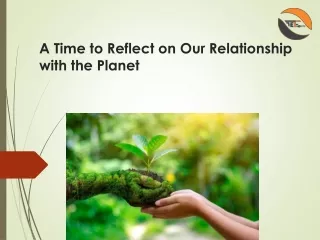 A Time to Reflect on Our Relationship with the Planet||The fact eye