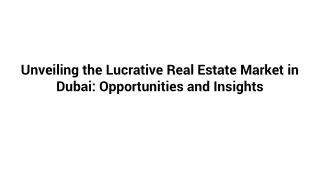 Unveiling the Lucrative Real Estate Market in Dubai_ Opportunities and Insights