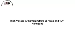 High Voltage Armament Offers 357 Mag and 1911 Handguns