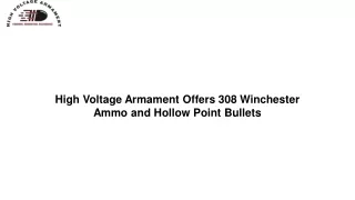 High Voltage Armament Offers 308 Winchester Ammo and Hollow Point Bullets