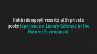 Kakkadampoyil resorts with private pools_Experience a Luxury Getaway in the Natural Environment