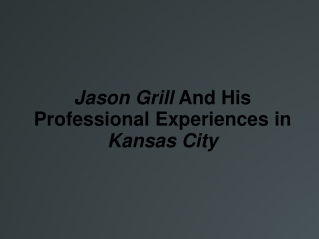 Jason Grill And His Professional Experiences in Kansas City
