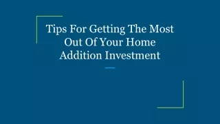 Tips For Getting The Most Out Of Your Home Addition Investment