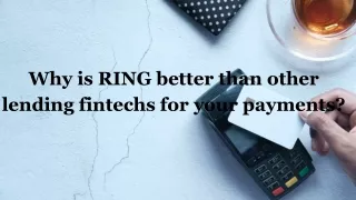 Why is RING better than other lending fintechs for your payments