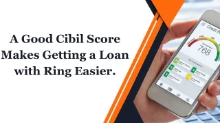 A Good Cibil Score Makes Getting a Loan with Ring Easier.