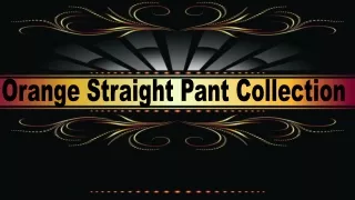 Orange Straight Pant Collection