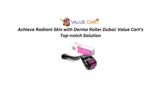 Achieve Radiant Skin with Derma Roller Dubai Value Cart's Top-notch Solution