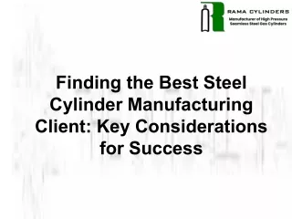 Finding the Best Steel Cylinder Manufacturing Client Key Considerations for Success