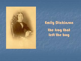 Emily Dickinson the frog that left the bog