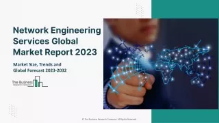 Network Engineering Services Global Market Report 2023 – Market Size, Trends, And Global Forecast 2023-2032