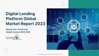 Digital Lending Platform Global Market Report 2023 – Market Size, Trends, And Global Forecast 2023-2032