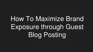 How To Maximize Brand Exposure through Guest Blog Posting