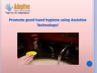 Promote good hand hygiene using Assistive Technology