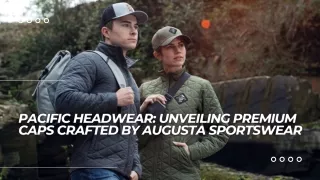 Pacific Headwear Unveiling Premium Caps Crafted by Augusta Sportswear