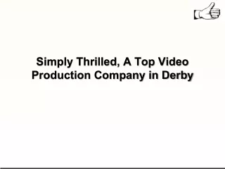 Simply Thrilled, A Top Video Production Company in Derby
