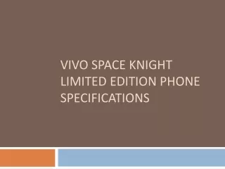 Vivo Space Knight Limited Edition Phone Specifications