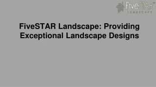 FiveSTAR Landscape: Providing Exceptional Landscape Designs