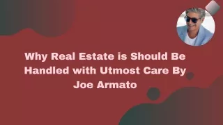 Why Real Estate is Should Be Handled with Utmost Care By Joe Armato