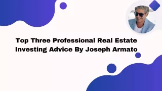 Top Three Professional Real Estate Investing Advice By Joseph Armato