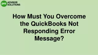 A Must Follow Guide To Resolve QuickBooks not responding Issue