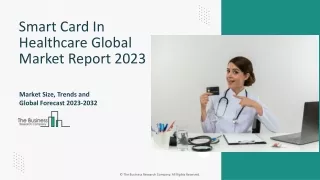 Smart Card in Healthcare Market Size, Restraints, Drivers, Trends 2023