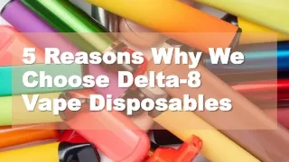 5 Reasons Why We Choose Delta-8 Vape Disposables
