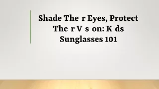 Shade Their Eyes, Protect Their Vision: Kids Sunglasses 101