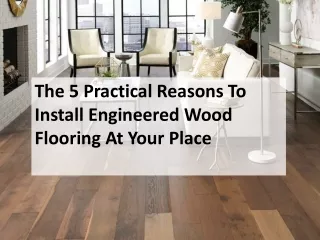 The 5 Practical Reasons To Install Engineered Wood Flooring At Your Place