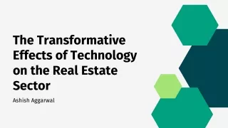 Ashish Aggarwal - The Transformative Effects of Technology on the Real Estate Se