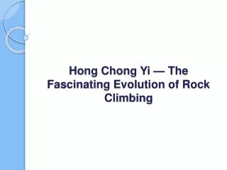 Hong Chong Yi — The Fascinating Evolution of Rock Climbing