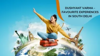 DUSHYANT VARMA - FAVOURITE EXPERIENCES IN SOUTH DELHI