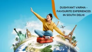 DUSHYANT VARMA - FAVOURITE EXPERIENCES IN SOUTH DELHI