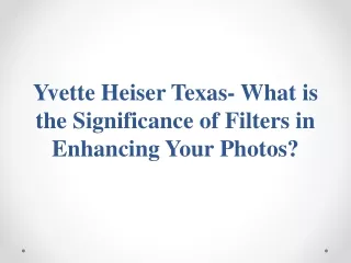 Yvette Heiser Texas- What is the Significance of Filters in Enhancing Your Photo