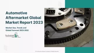 Automotive Aftermarket Global Market Report 2023 – Market Size, Trends, And Global Forecast 2023-2032
