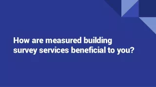 How are measured building survey services beneficial to you?