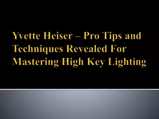 Yvette Heiser – Pro Tips and Techniques Revealed For Mastering High Key Lighting