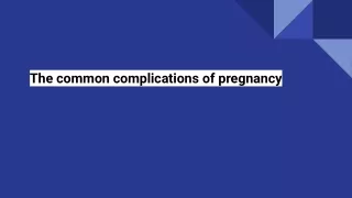 The common complications of pregnancy