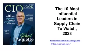 The 10 Most Influential Leaders in Supply Chain To Watch, 2023