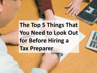 The Top 5 Things That You Need to Look Out for Before Hiring a Tax Preparer
