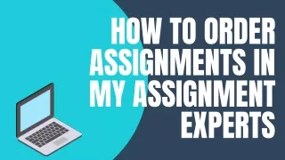 HOW TO ORDER ASSIGNMENTS IN MY ASSIGNMENT EXPERTS