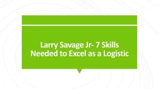 Larry Savage Jr- 7 Skills Needed to Excel as a Logistic