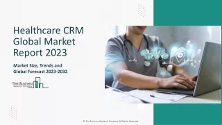 Healthcare CRM Market Segments, Trends, Size And Competitor Assessment 2023-2032