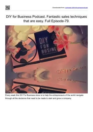 DIY for Business Podcast. Fantastic sales techniques that are easy. Full Episode-79.