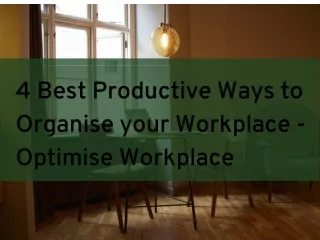 4 Best Productive Ways to Organise your Workplace - Optimise Workplace