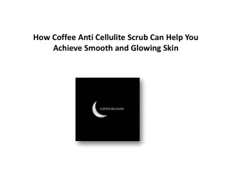 Revitalize Your Skin: The Magic of Coffee Anti-Cellulite Scrub